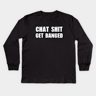 Chat Shit Get Banged T-Shirt Kids Long Sleeve T-Shirt